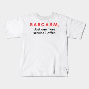 Sarcasm Just One More Service I Offer Kids T-Shirt